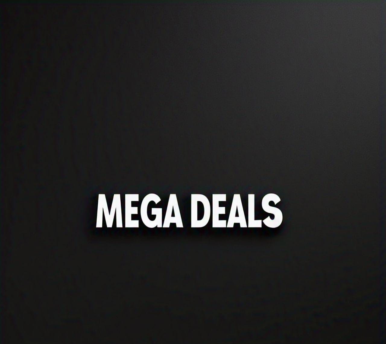 MEGA DEALS